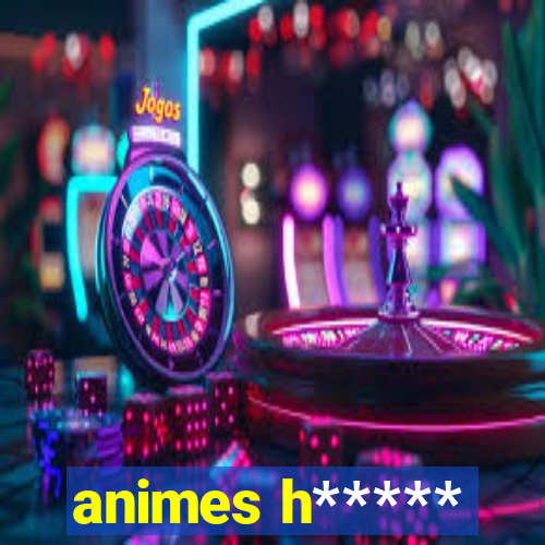 animes h*****